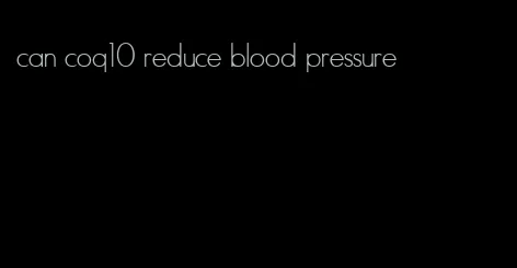 can coq10 reduce blood pressure