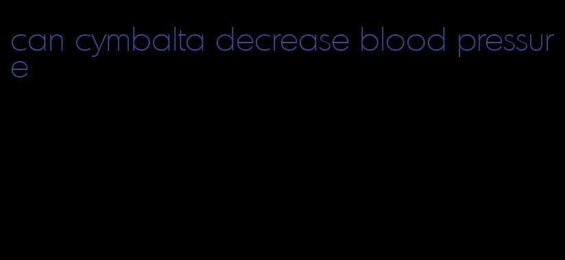 can cymbalta decrease blood pressure