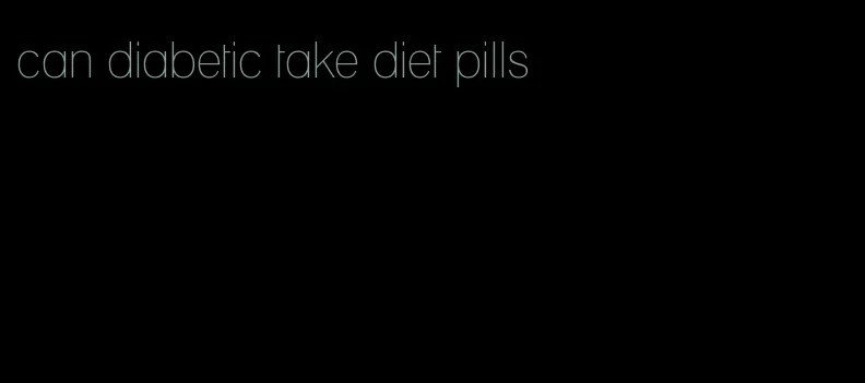 can diabetic take diet pills