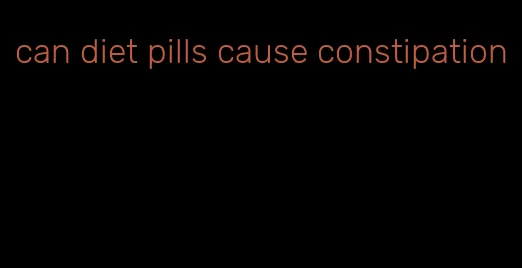 can diet pills cause constipation