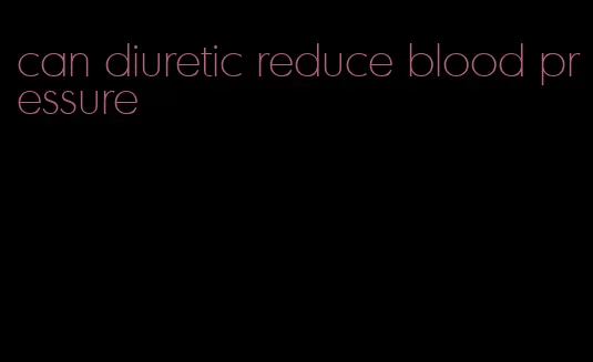 can diuretic reduce blood pressure