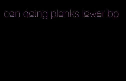 can doing planks lower bp