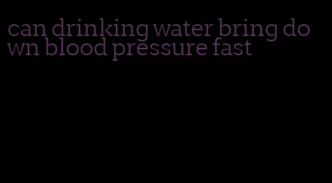 can drinking water bring down blood pressure fast