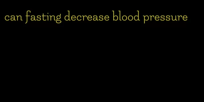 can fasting decrease blood pressure
