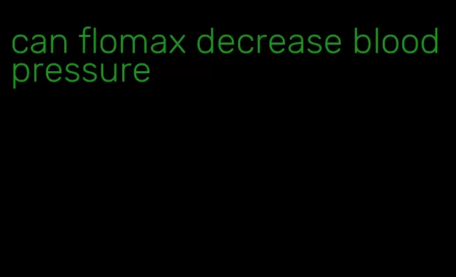 can flomax decrease blood pressure