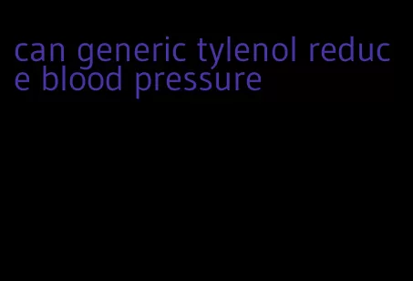 can generic tylenol reduce blood pressure