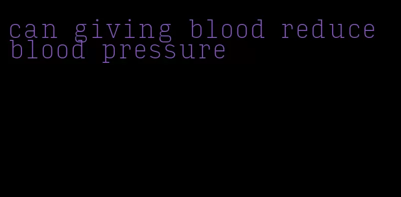 can giving blood reduce blood pressure