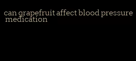 can grapefruit affect blood pressure medication