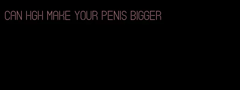 can hgh make your penis bigger