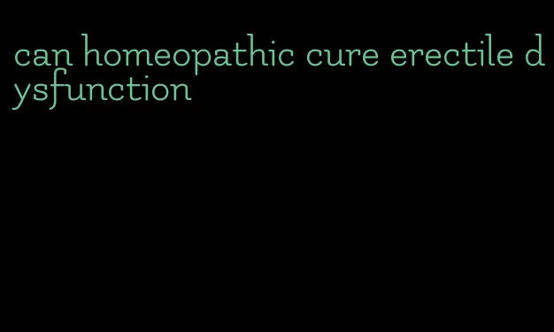 can homeopathic cure erectile dysfunction