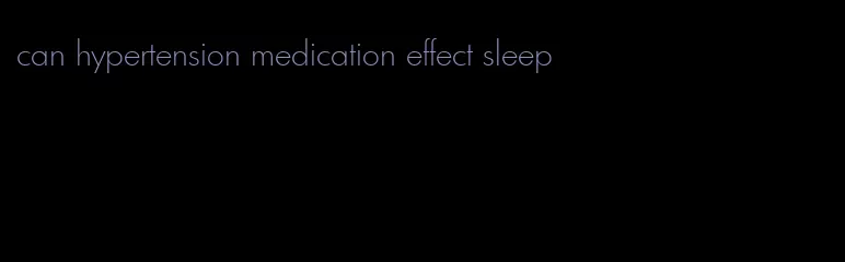 can hypertension medication effect sleep