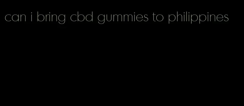 can i bring cbd gummies to philippines