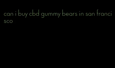 can i buy cbd gummy bears in san francisco