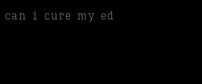 can i cure my ed