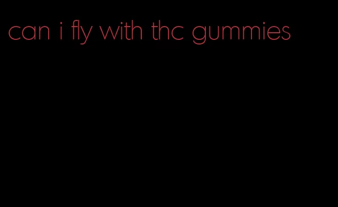 can i fly with thc gummies