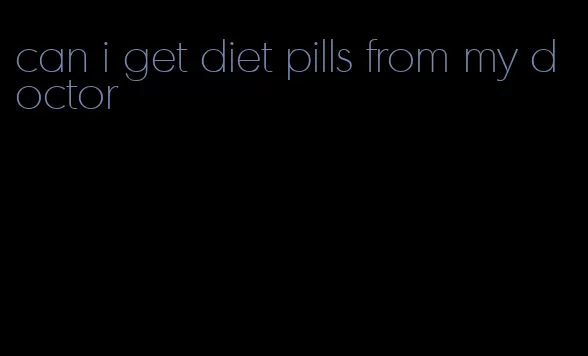 can i get diet pills from my doctor