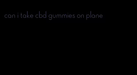 can i take cbd gummies on plane
