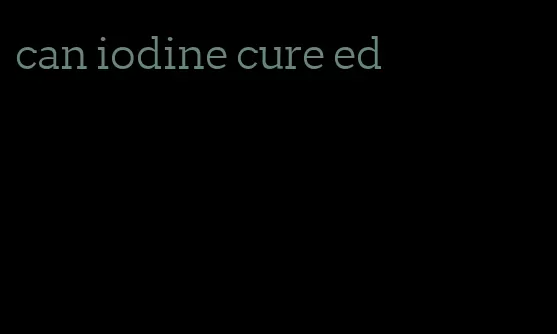 can iodine cure ed