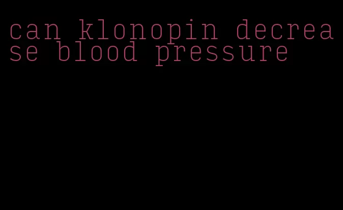 can klonopin decrease blood pressure