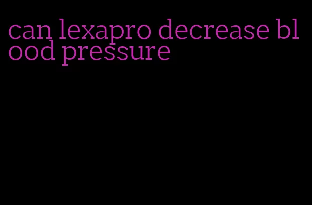 can lexapro decrease blood pressure