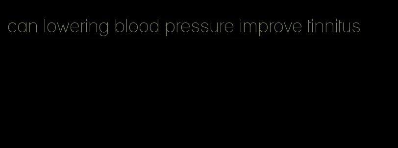 can lowering blood pressure improve tinnitus