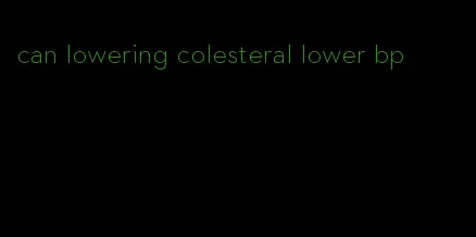 can lowering colesteral lower bp