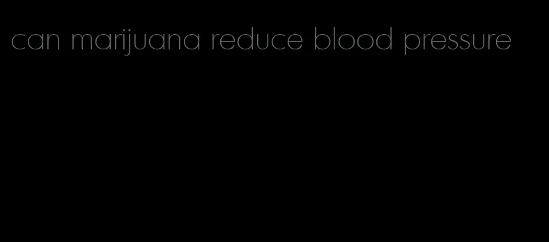 can marijuana reduce blood pressure