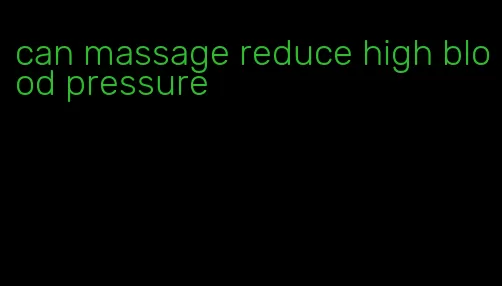 can massage reduce high blood pressure