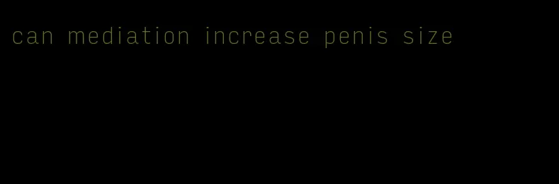 can mediation increase penis size