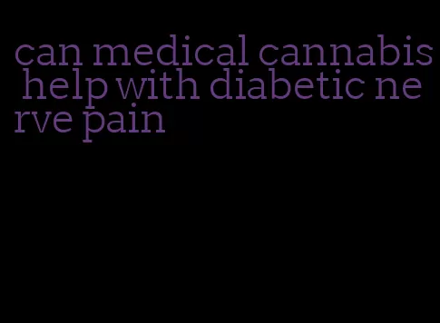 can medical cannabis help with diabetic nerve pain