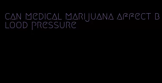 can medical marijuana affect blood pressure