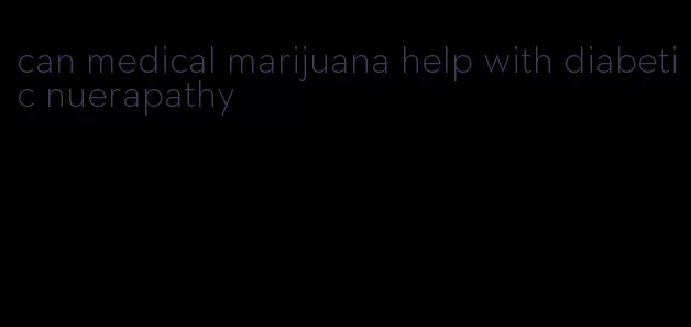 can medical marijuana help with diabetic nuerapathy