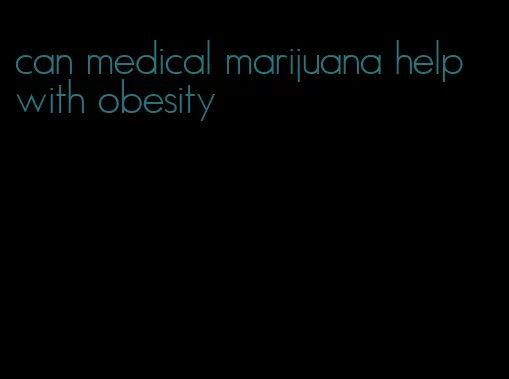 can medical marijuana help with obesity