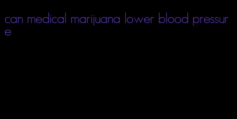 can medical marijuana lower blood pressure