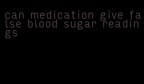 can medication give false blood sugar readings