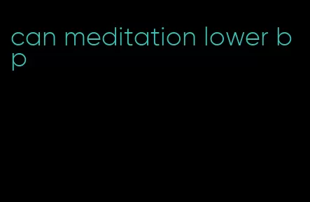 can meditation lower bp