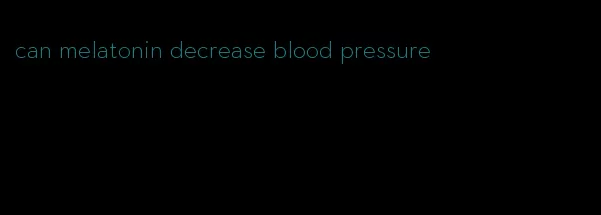 can melatonin decrease blood pressure