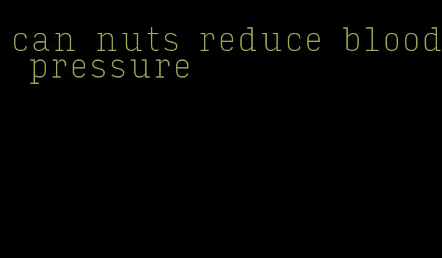 can nuts reduce blood pressure