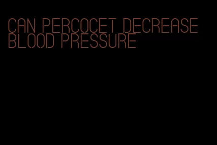 can percocet decrease blood pressure