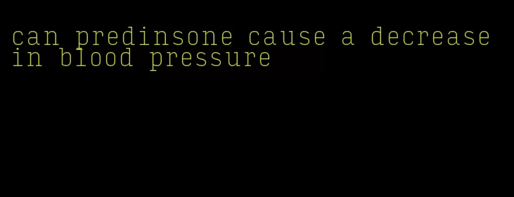 can predinsone cause a decrease in blood pressure