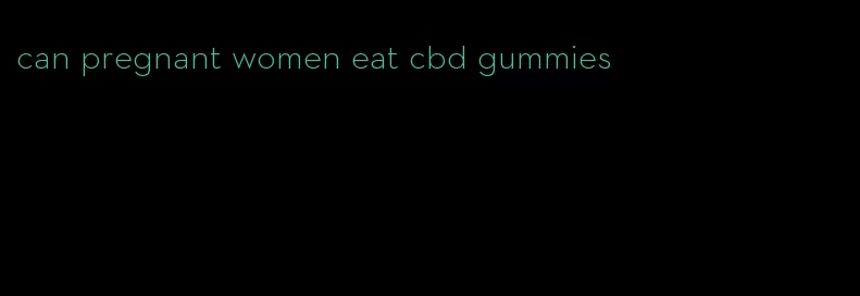 can pregnant women eat cbd gummies