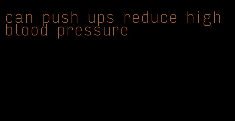 can push ups reduce high blood pressure