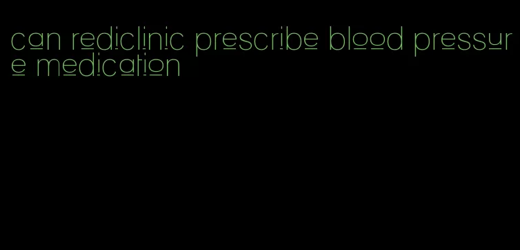 can rediclinic prescribe blood pressure medication