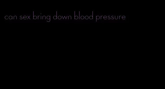 can sex bring down blood pressure