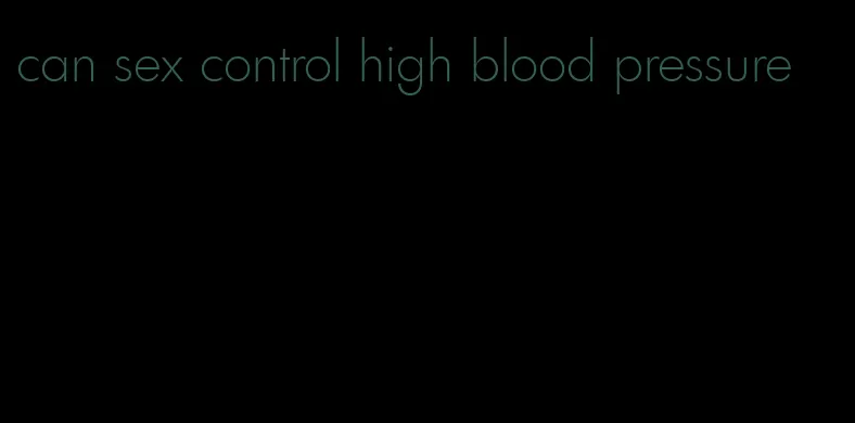 can sex control high blood pressure