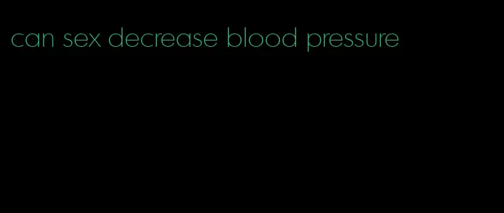 can sex decrease blood pressure