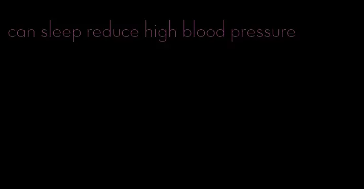 can sleep reduce high blood pressure