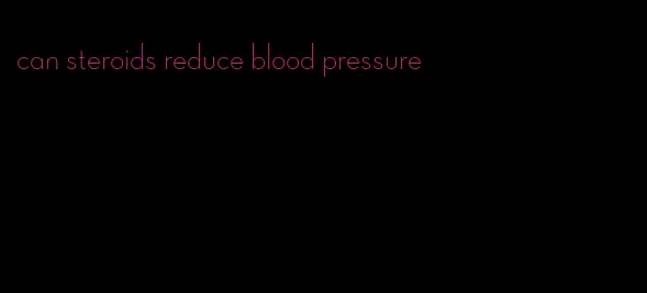 can steroids reduce blood pressure