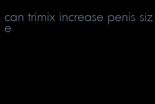 can trimix increase penis size