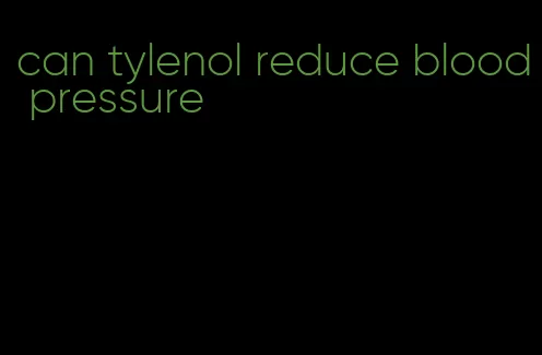 can tylenol reduce blood pressure